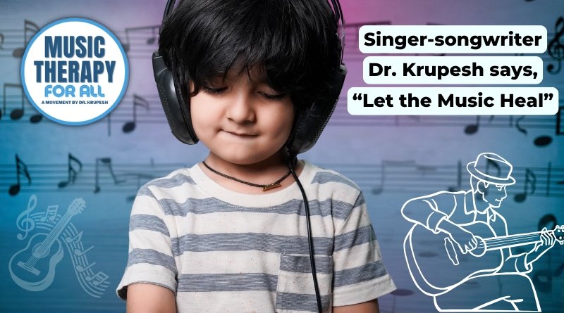 Singer-songwriter Dr. Krupesh Thacker’s Music Therapy tour on 1 epic theme: Let the Music Heal